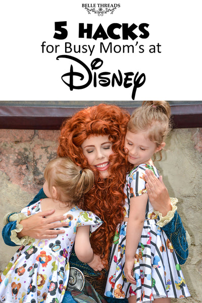5 Hacks for Busy Moms at Disney